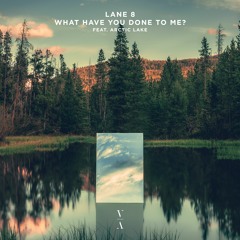 Lane 8 - What Have You Done To Me? feat. Arctic Lake
