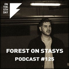 On the 5th Day Podcast #125 - Forest On Stasys