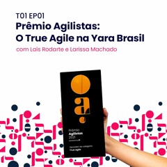 T01 EP01 - Prêmio Agilistas: O True Agile na Yara Brasil
