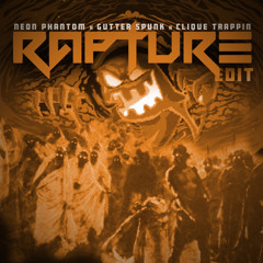 NEON PHANTOM x GUTTER SPUNK x CLIQUE TRAPPIN (RAPTURE EDIT) (FREE DL)