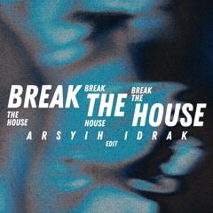 Break The House (arsyih Idrak Edit)