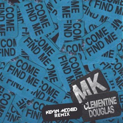 MK, Clementine Douglas - Come Find Me (Kevin McDaid Remix)