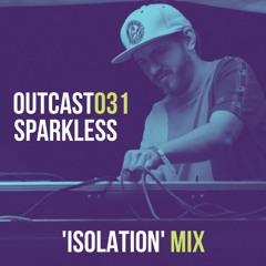 Outcast031: Sparkless — Isolation Mix (April, 2020) • FREE DL