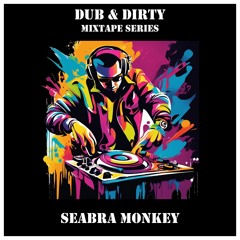 Seabra Monkey's Dub & Dirty Mixtape Series