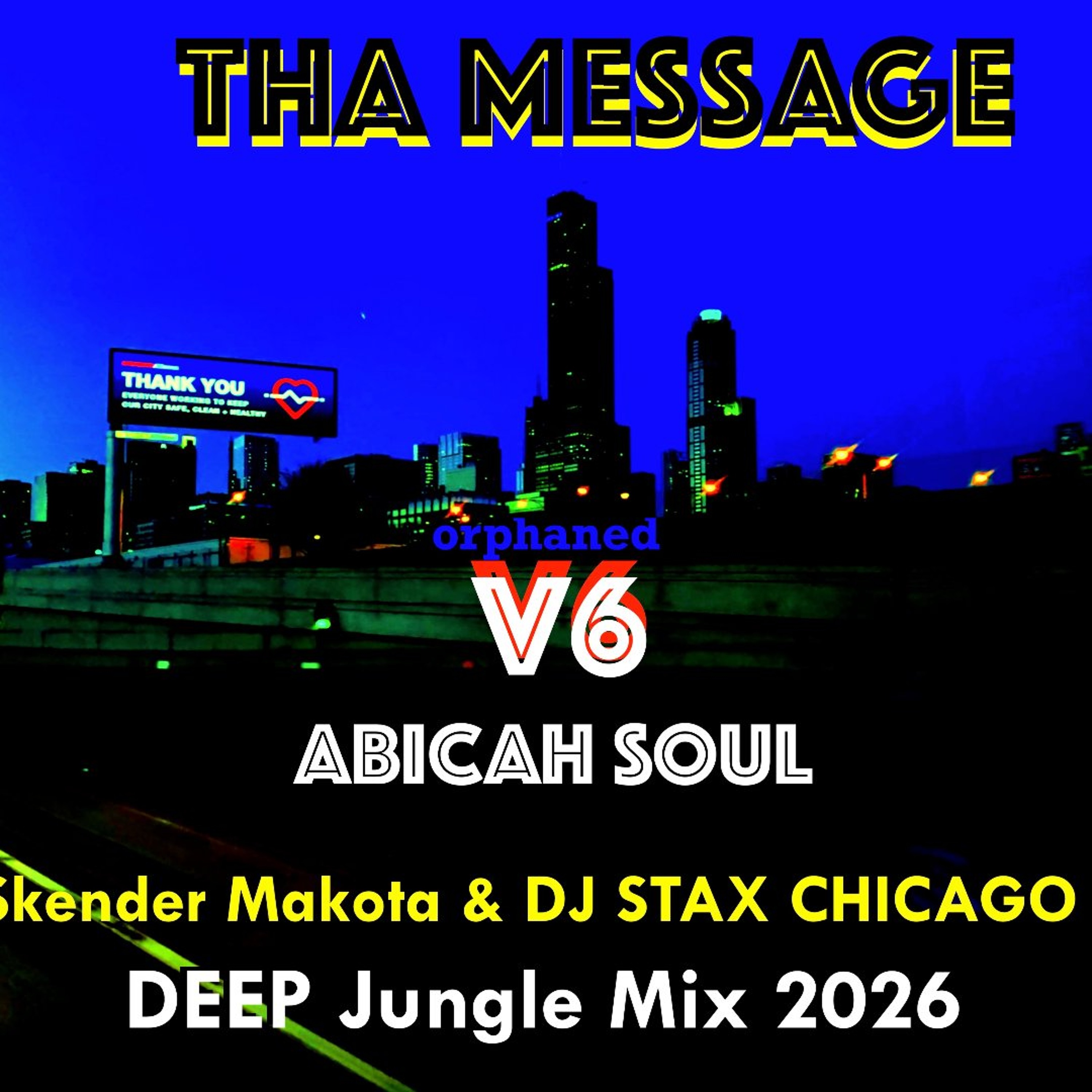 THA MESSAGE - Abicah Soul - Skender Makota & DJ STAX CHICAGO - V6 DEEP Jungle Mix 2026