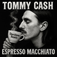 Tommy Cash - Espresso Macchiato (Davidsen Remix)