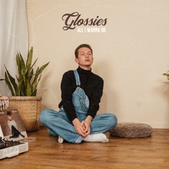GLOSSIES - ALL I WANNA DO