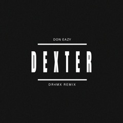 Don Eazy - Dexter (DR4MX Remix) | FREE DOWNLOAD