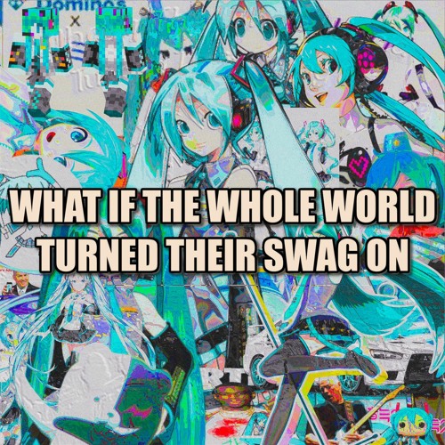 What If The Whole World Turned Their Swag On (aji remix)