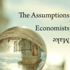 Access PDF 💛 The Assumptions Economists Make by  Jonathan Schlefer [KINDLE PDF EBOOK