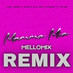 The Limba x Misha Miller x Andro feat. Dyce - Mamma Mia | MelloMix Remix