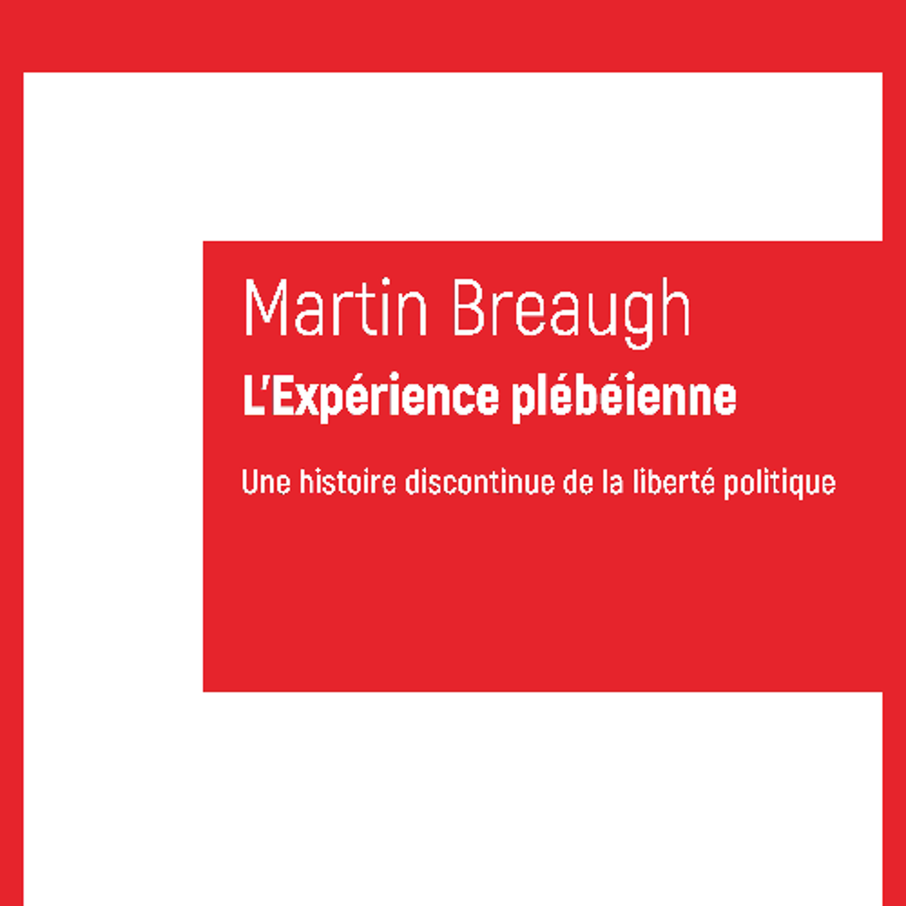 Martin Breaugh - L’Expérience plébéienne. Une histoire discontinue de la liberté politique episode artwork