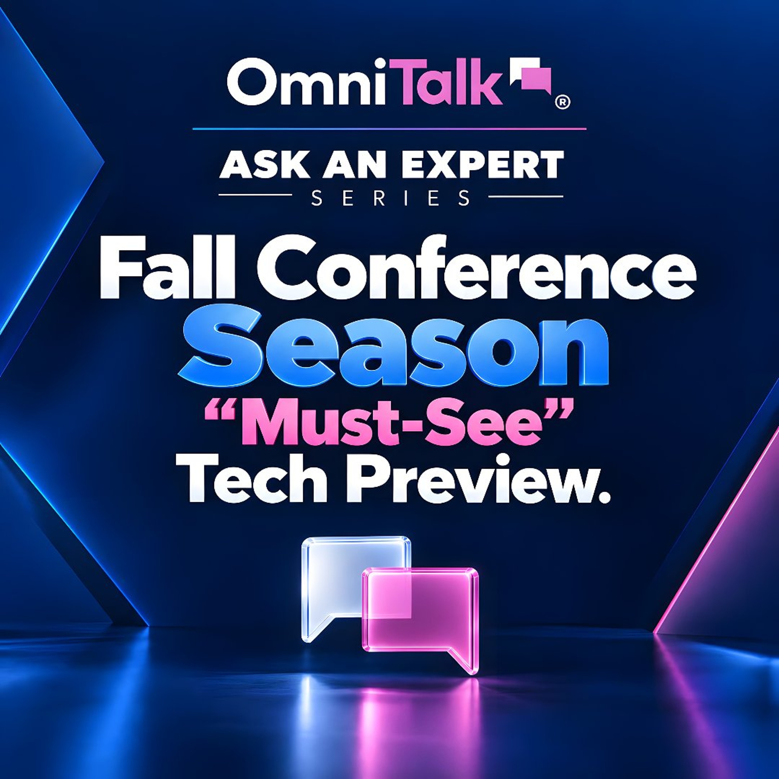 Omni Talk’s Fall Conference Season “Must See” Tech Preview | Ask An Expert