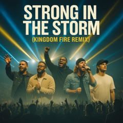 STRONG IN THE STORM (Kingdom Fire Remix)