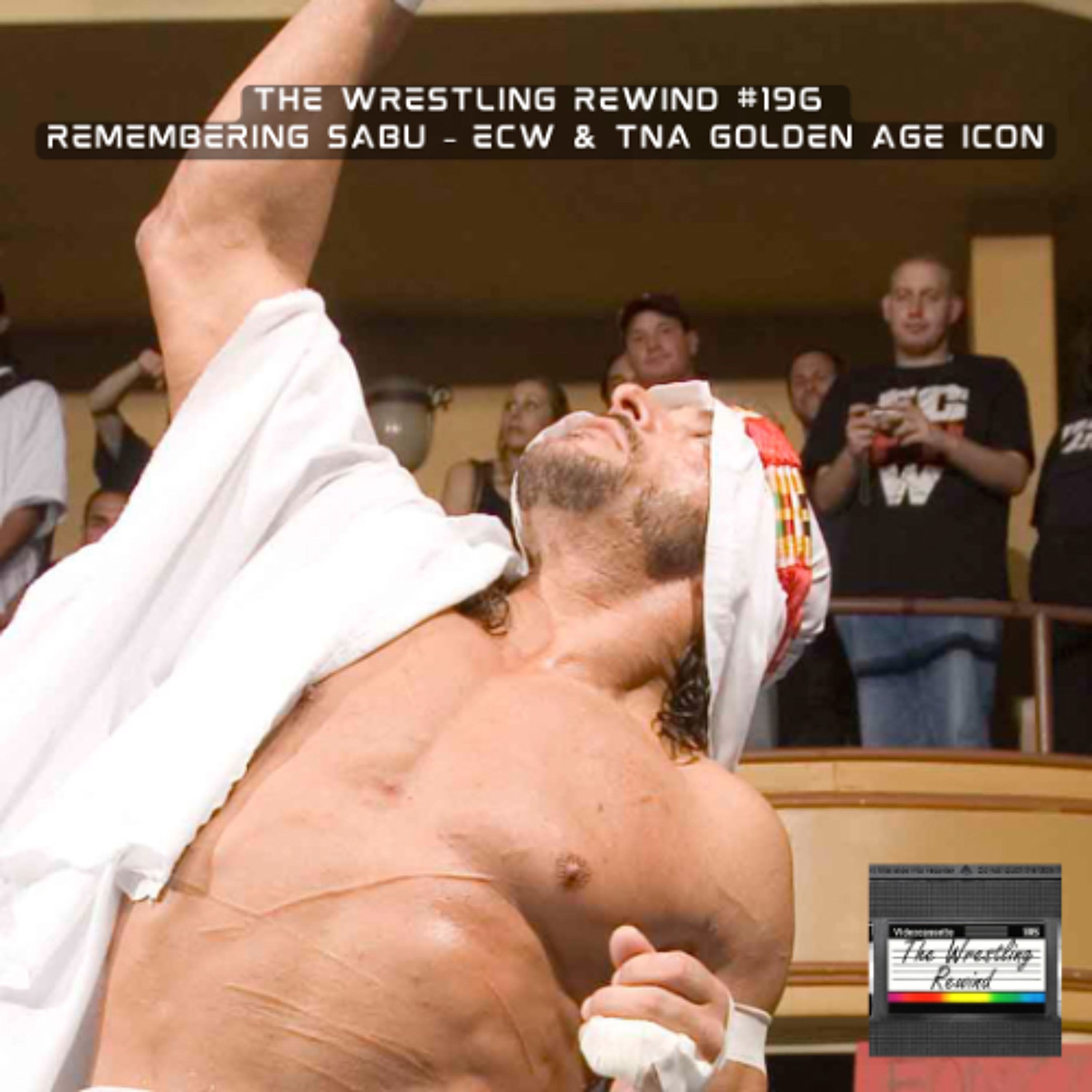 The Wrestling Rewind #196 🎙️: Remembering Sabu – ECW & TNA Golden Age Icon episode artwork