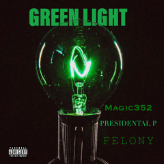 GREEN LIGHT ft. felony x presidential p