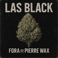 LAS BLACK - Pierre Wax - Fora