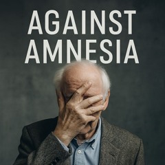 Against Amnesia