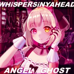 Whispersinyahead - ANGEL // GHOST