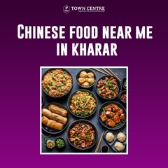 Chinese food near me in kharar