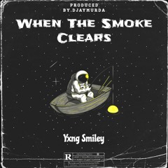 Yxng Smiley - When The Smoke Clears  Prod DJayMurda