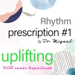 Rhythm prescription #1: uplifting