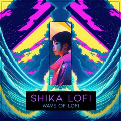 SHIKA Lofi - Wave Of Lofi