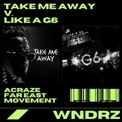 ACRAZE Vs. F.E.M - Take Me Away (WNDRZ "Like A G6" Edit)