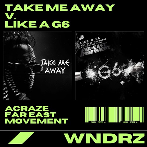 ACRAZE vs. F.E.M - Take Me Away (WNDRZ "Like A G6" Edit)