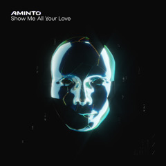 AMINTO - Show Me All Your Love
