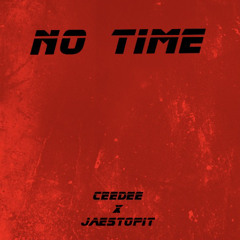 No Time -CeeDee X Jaestopit