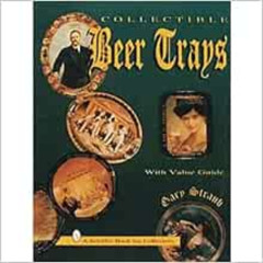 [ACCESS] EPUB 📤 Collectible Beer Trays (A Schiffer Book for Collectors) by Gary Stra