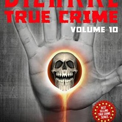 ✔️ [PDF] Download Bizarre True Crime Volume 10: 20 Unusual and Bananas Real-Life Stories by  Ben
