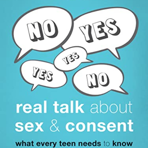 [GET] KINDLE 📜 Real Talk About Sex and Consent: What Every Teen Needs to Know (The I