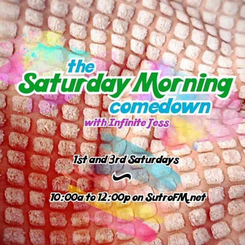 The Saturday Morning Comedown 6: Episode #6 w/ Infinite Jess (3-7-20)