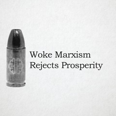 Woke Marxism Rejects Prosperity