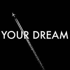 YOUR DREAM