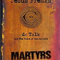 FREE[Download]* Jesus Freaks: Martyrs: Stories of Those Who Stood for Jesus: The Ultimate Jesus Frea