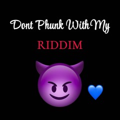DONT PHUNK WITH MY RIDDIM{DIRECT DOWNLOAD}