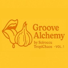 Groove Alchemy by Sciroccu TropiChaos - VOL. 1