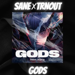 GODS - New Jeans (SANE x TRNOUT Remix)