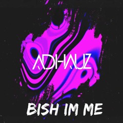 Adhauz - Bish I'm Me FREE DOWNLOAD