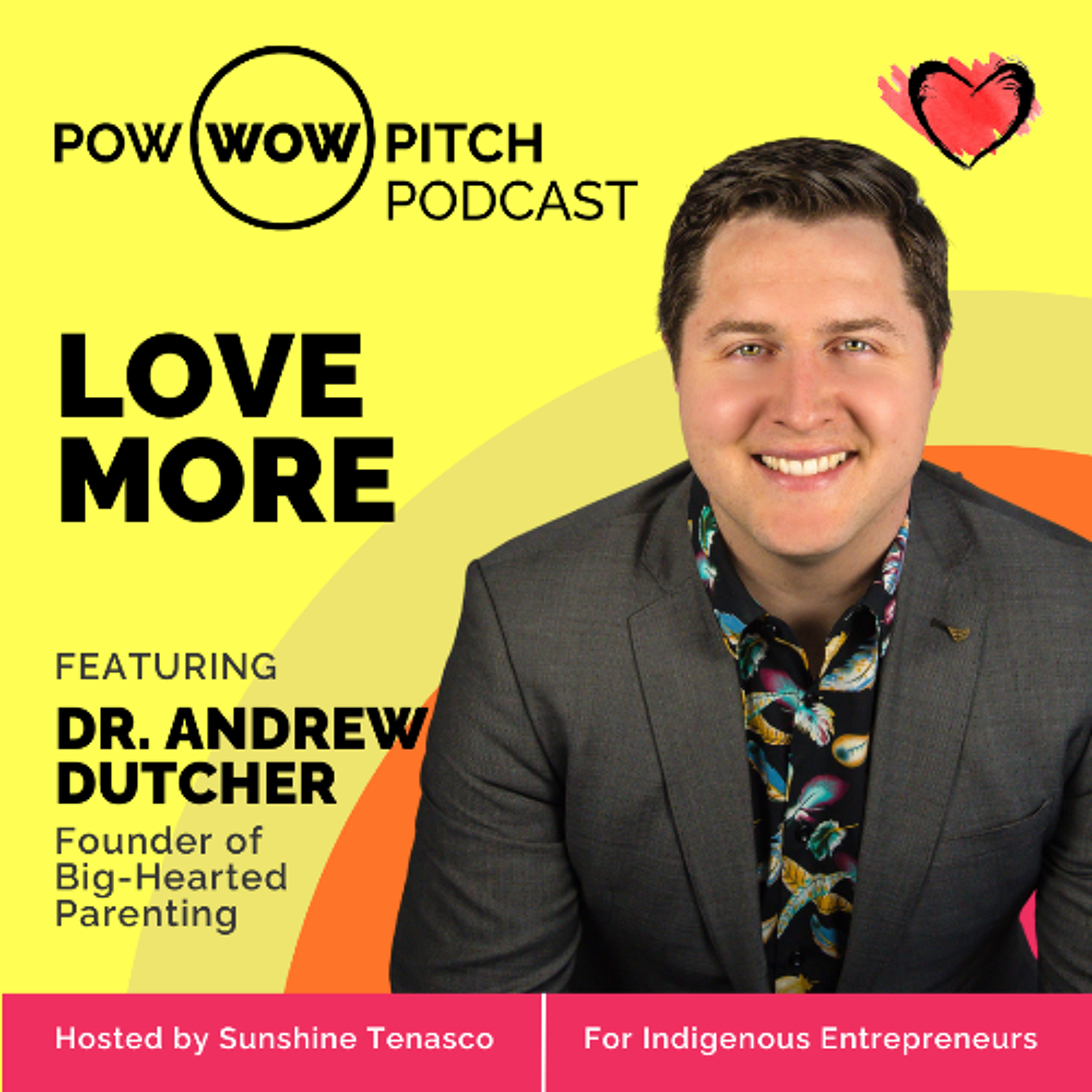 Pow Wow Pitch Podcast E54 - Love more with Dr. Andrew Dutcher episode artwork