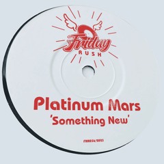 PLATINUM MARS - Something New [FRR056] Friday Rush Rec. / 17th February 2023