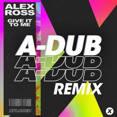 ALEX ROSS - GIVE IT TO ME (A - DUB REMIX 1)