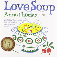 View KINDLE 📤 Love Soup: 160 All-New Vegetarian Recipes from the Author of by  Anna