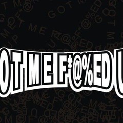 THEY GOT ME FUCK UP.mp3