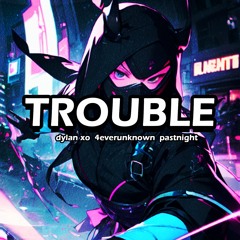 trouble ft. 4everunknown x pastnight (prod. emptyvenom)