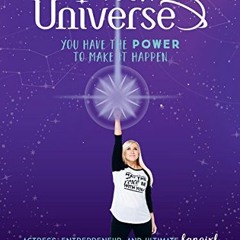 GET [EBOOK EPUB KINDLE PDF] It's Your Universe: You Have the Power to Make It Happen by  Ashley Ecks