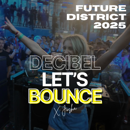 DECIBEL LET'S BOUNCE | FUTURE DISTRICT 2025 EDITION